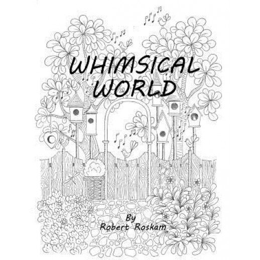 Whimsical World: 18 Hand Drawn Whimsical Illustrations, Robert Roskam (Author)