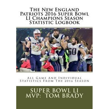 New England Patriots 2016 Super Bowl Li Champion Season Statistic Logbook: All Game and Individual Statistics from the 2016 Season, Fantasy Sports Boss (Author) New England Patriots 2016 Super Bowl Li Champion Season Statistic Logbook: All Game and Individual Statistics from the 2016 Season, Fantasy Sports Boss (Author)