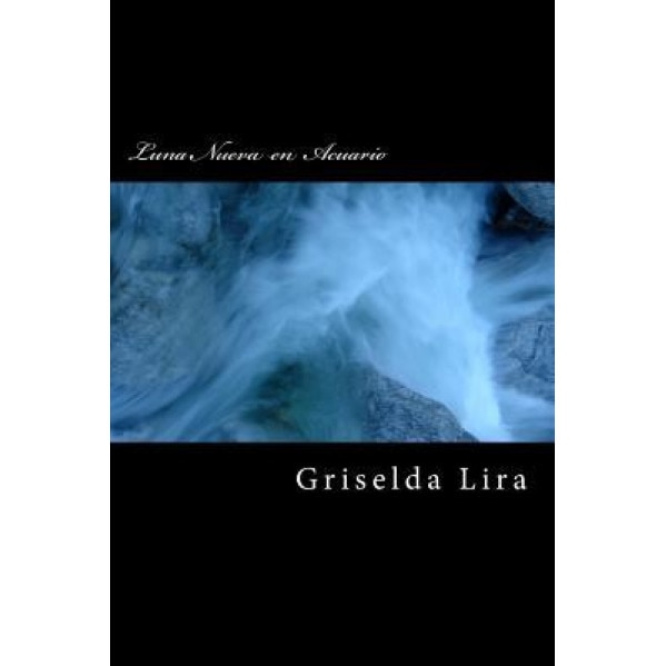 Luna Nueva En Acuario, Griselda Lira (Author)