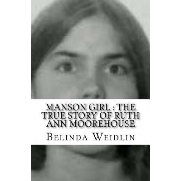 Manson Girl: The True Story of Ruth Ann Moorehouse, Belinda Weidlin (Author)