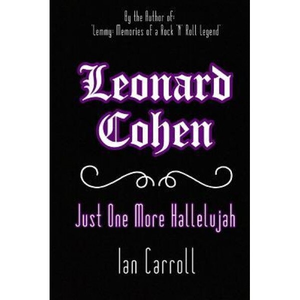 Leonard Cohen: Just One More Hallelujah, MR Ian Carroll (Author)