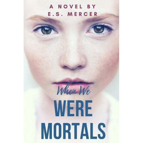 When We Were Mortals, E. S. Mercer (Author)