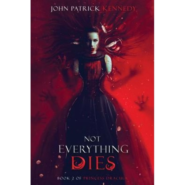 Not Everything Dies, John Patrick Kennedy (Author)