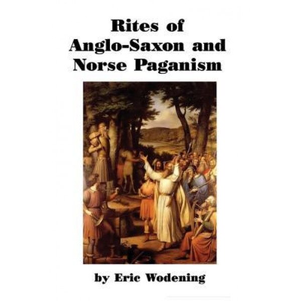 Rites of Anglo-Saxon and Norse Paganism, Eric Wodening (Author)