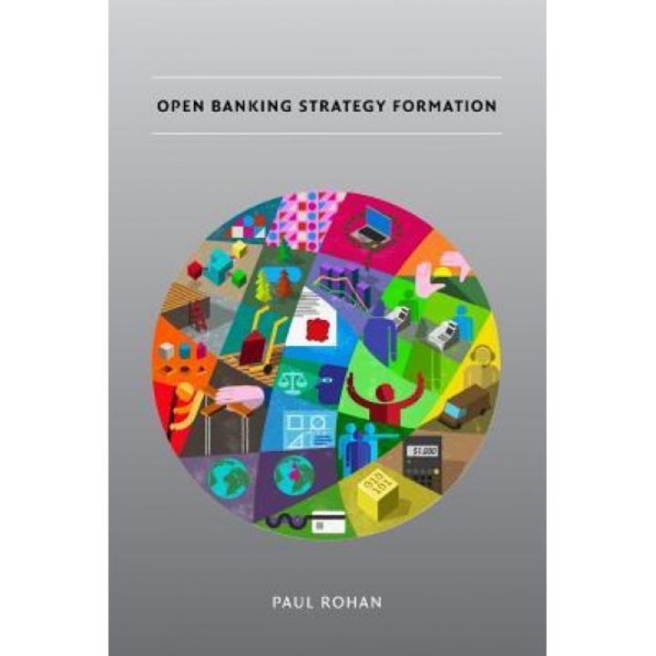Open Banking Strategy Formation - MR Paul Rohan (Author)