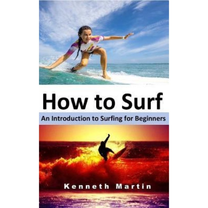 How to Surf: An Introduction to Surfing for Beginners, Kenneth Martin (Author)