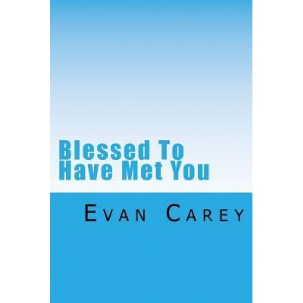 Blessed to Have Met You, Evan Carey (Author)