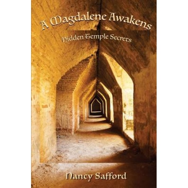 A Magdalene Awakens: Hidden Temple Secrets - Nancy Safford (Author)