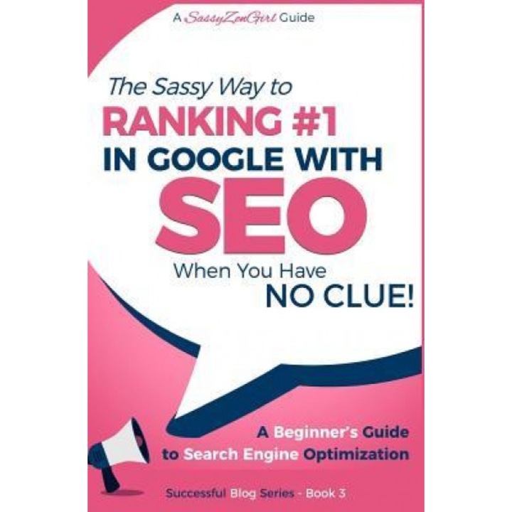 Seo - The Sassy Way of Ranking #1 in Google - When You Have No Clue!: Beginner's Guide to Search Engine Optimization and Internet Marketing, Gundi Gabrielle (Author)