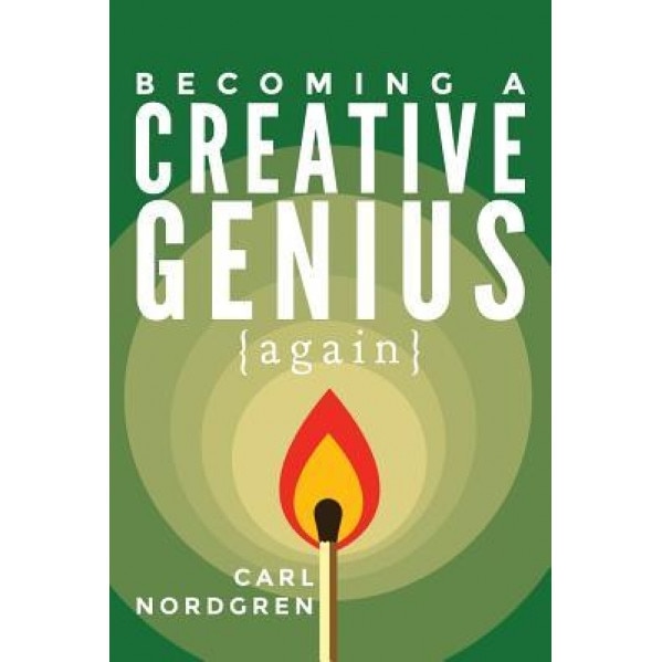 Becoming a Creative Genius {Again}, Carl Nordgren (Author)