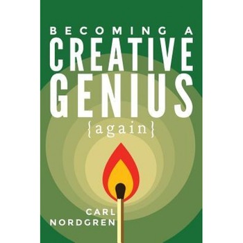 Becoming a Creative Genius {Again}, Carl Nordgren (Author) Becoming a Creative Genius {Again}, Carl Nordgren (Author)