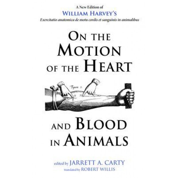 On the Motion of the Heart and Blood in Animals, William Harvey (Author)