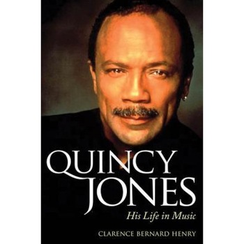 Quincy Jones: His Life in Music, Clarence Bernard Henry (Author) Quincy Jones: His Life in Music, Clarence Bernard Henry (Author)
