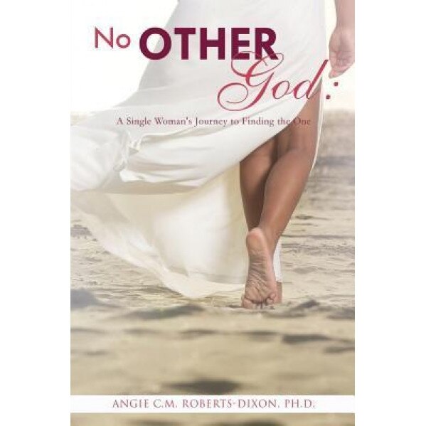 No Other God, Angie C. M. Roberts-Dixon Ph D. (Author)