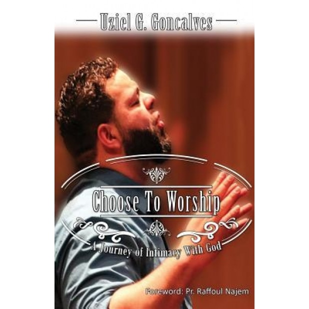 Choose to Worship, Uziel G. Goncalves (Author)