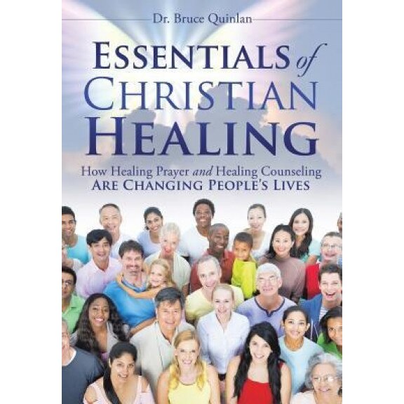 Essentials of Christian Healing - Dr Bruce Quinlan (Author)