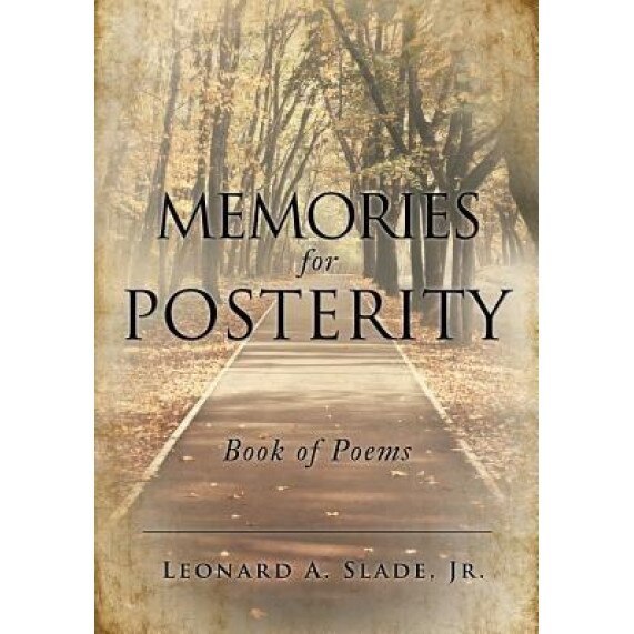 Memories for Posterity, Leonard a. Slade Jr (Author)