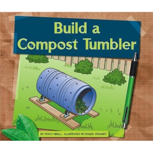 Build a Compost Tumbler, Tracy Abell (Author)