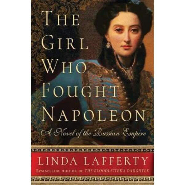 The Girl Who Fought Napoleon: A Novel of the Russian Empire, Linda Lafferty (Author)