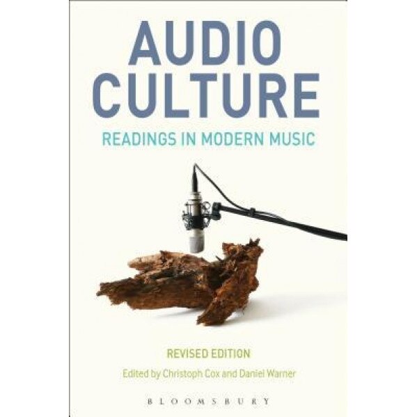 Audio Culture, Revised Edition: Readings in Modern Music, Christoph Cox (Editor)