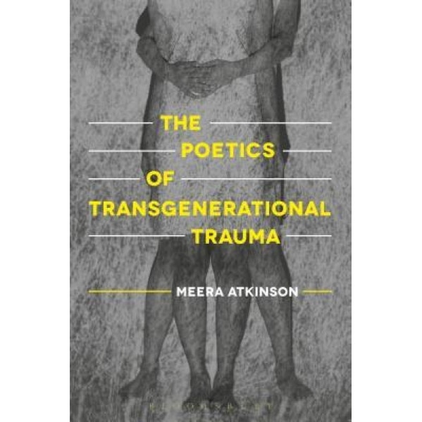 The Poetics of Transgenerational Trauma, Meera Atkinson (Author)