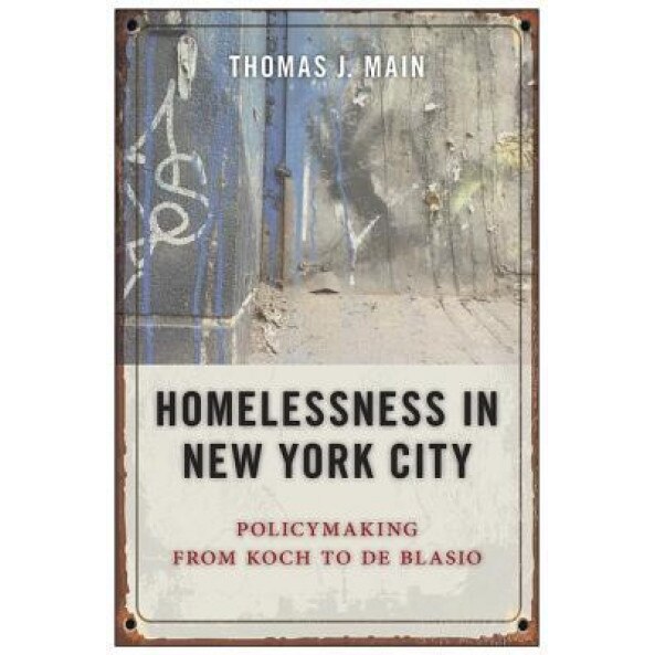 Homelessness in New York City: Policymaking from Koch to de Blasio, Thomas J. Main (Author)