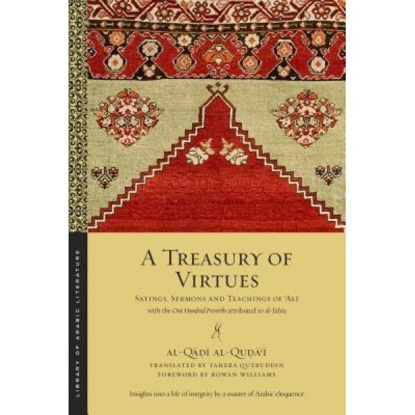 A Treasury of Virtues: Sayings, Sermons, and Teachings of Ali, with the One Hundred Proverbs, Attributed to Al-Jahiz, Al-Qadi Al-Qudai (Author)