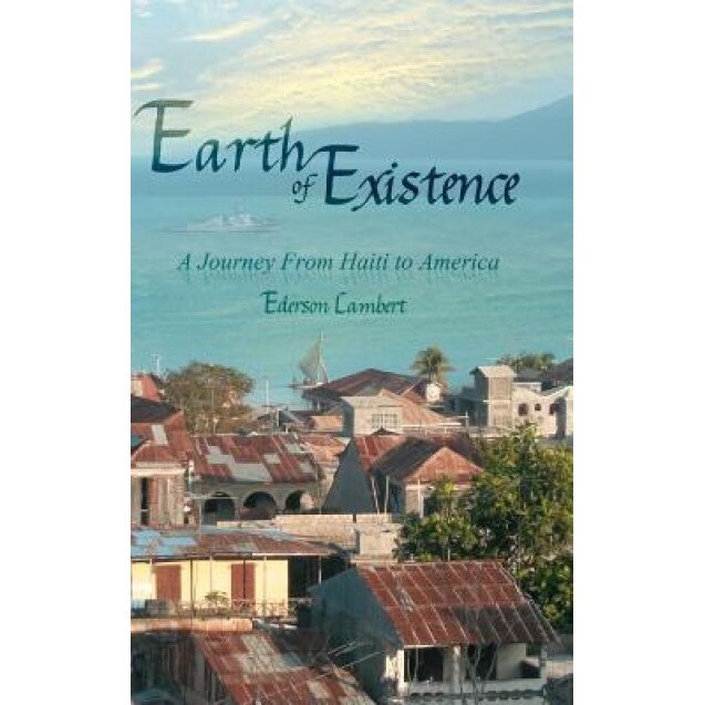 Earth of Existence: A Journey from Haiti to America, Ederson Lambert (Author)