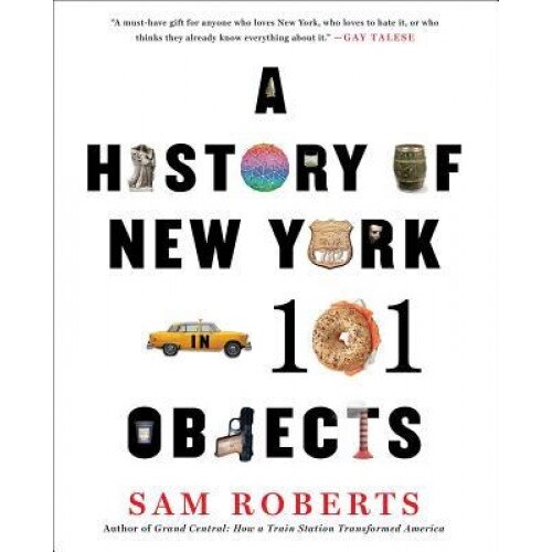 A History of New York in 101 Objects, Sam Roberts (Author)