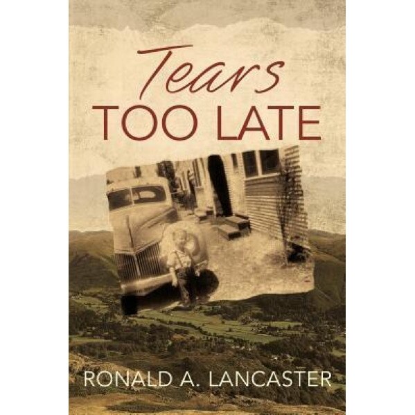 Tears Too Late, Ronald a. Lancaster (Author)