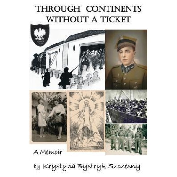 Through Continents Without a Ticket: A Memoir, Krystyna Bystryk Szczesny (Author)