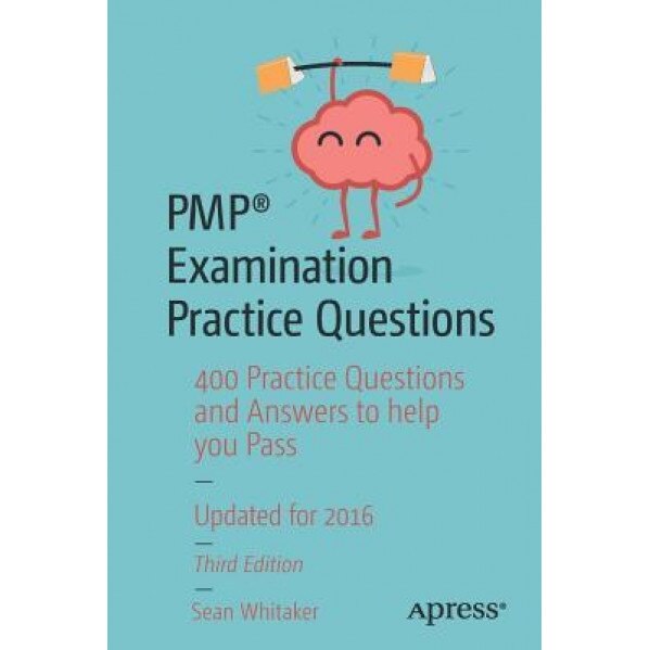 Pmp(r) Examination Practice Questions: 400 Practice Questions and Answers to Help You Pass - Sean Whitaker (Author)
