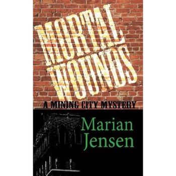Mortal Wounds: A Mining City Mystery, Marian Jensen (Author) Mortal Wounds: A Mining City Mystery, Marian Jensen (Author)