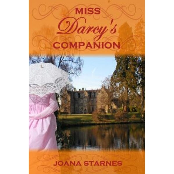 Miss Darcy's Companion: A Pride and Prejudice Variation, Joana Starnes (Author)