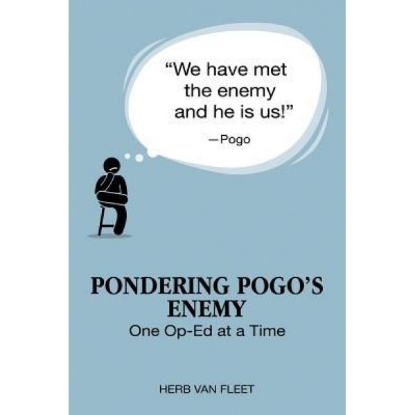 Pondering Pogo's Enemy: One Op-Ed at a Time, Herb Van Fleet (Author)
