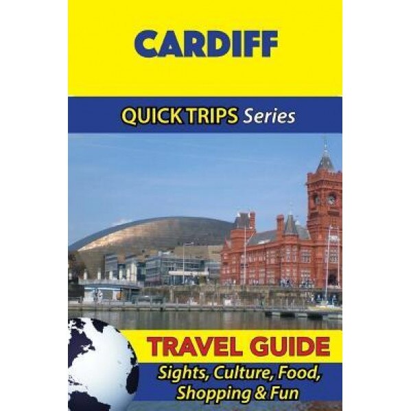 Cardiff Travel Guide (Quick Trips Series): Sights, Culture, Food, Shopping & Fun, Cynthia Atkins (Author)