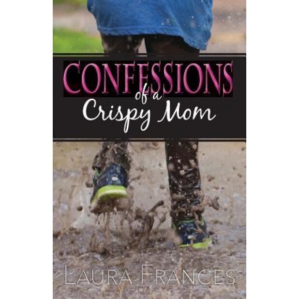 Confessions of a Crispy Mom, Laura Frances (Author)