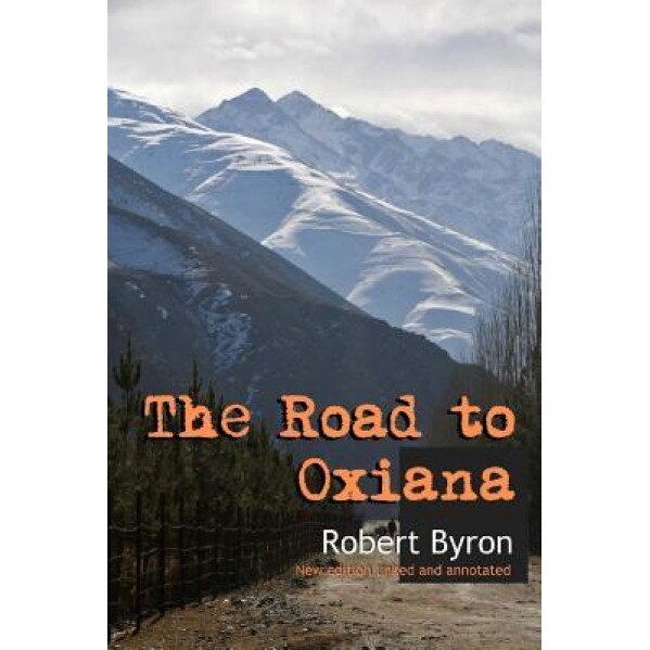 The Road to Oxiana: New Linked and Annotated Edition, Robert Byron (Author)