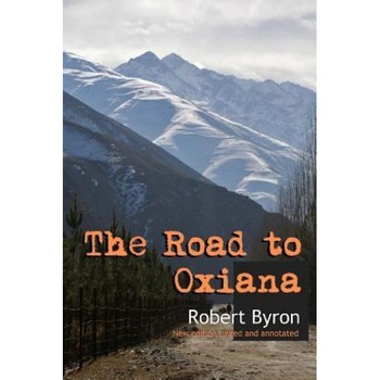 The Road to Oxiana: New Linked and Annotated Edition, Robert Byron (Author) The Road to Oxiana: New Linked and Annotated Edition, Robert Byron (Author)