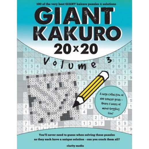 Giant Kakuro Volume 3: 100 20x20 Puzzles & Solutions, Clarity Media (Author)