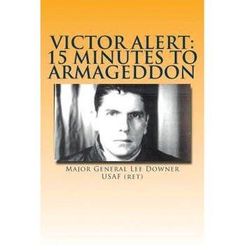 Victor Alert: 15 Minutes to Armageddon: The Memoir of a Nuke Wild Weasel Pilot, Mgen Lee Downer Usaf (Author) Victor Alert: 15 Minutes to Armageddon: The Memoir of a Nuke Wild Weasel Pilot, Mgen Lee Downer Usaf (Author)
