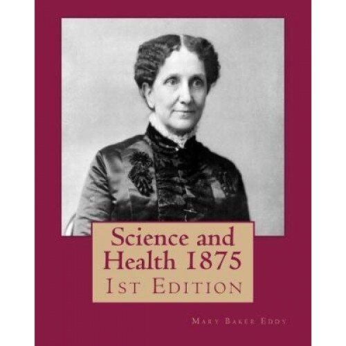 Science and Health 1875: 1st Edition, Mary Baker Eddy (Author)