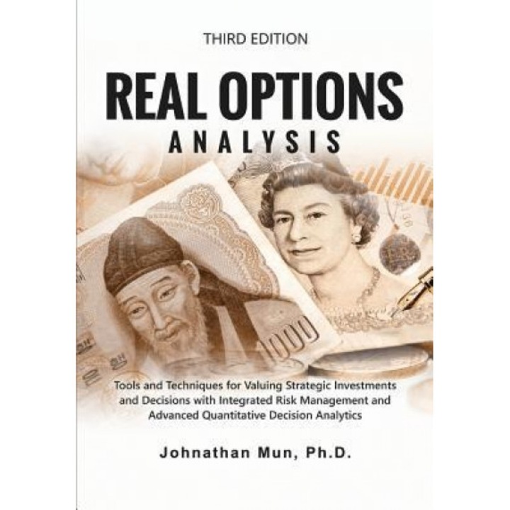 Real Options Analysis (Third Edition): Tools and Techniques for Valuing Strategic Investments and Decisions with Integrated Risk Management and Advanc - Dr Johnathan Mun (Author)
