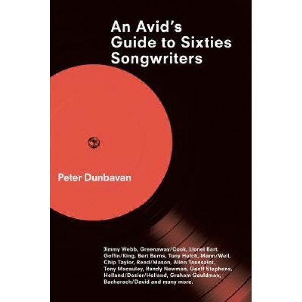 An Avid's Guide to Sixties Songwriters, Peter Dunbavan (Author)