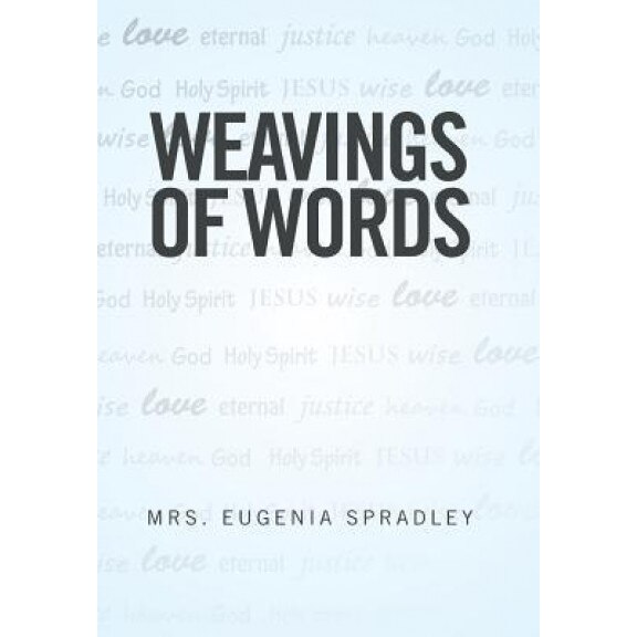 Weavings of Words, Mrs Eugenia Spradley (Author)