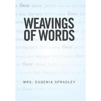 Weavings of Words, Mrs Eugenia Spradley (Author) Weavings of Words, Mrs Eugenia Spradley (Author)