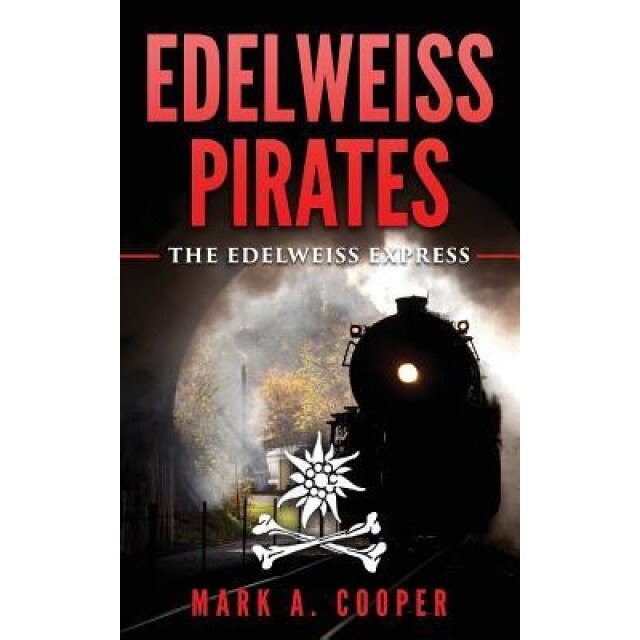 Edelweiss Pirates: The Edelweiss Express, Mark A. Cooper (Author)