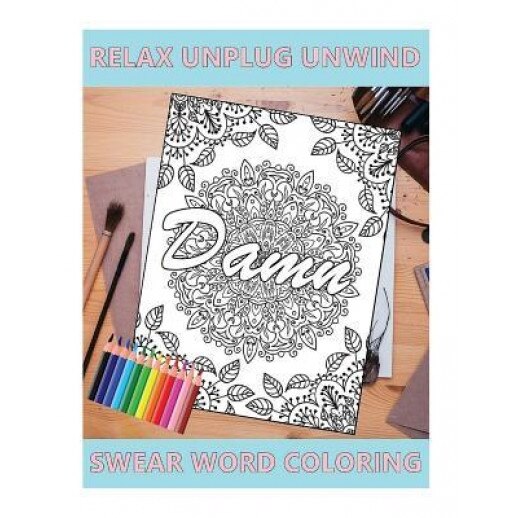 Swear Word Coloring Book: Relaxation, Stress Relief to Unplug and Unwind (Adult Sweary Coloring Book), Sweary Man (Author)