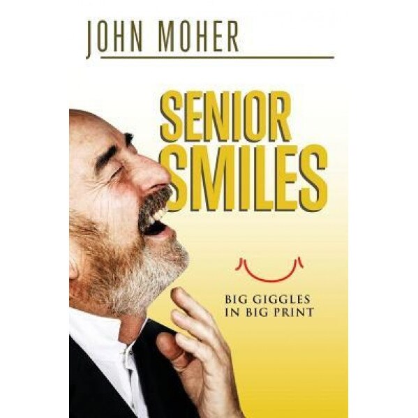 Senior Smiles: Big Giggles in Big Print, John Moher (Author)