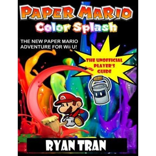 Paper Mario: Color Splash: The Unoffical Player's Guide, Ryan Tran (Author)
